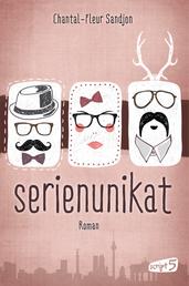 Serienunikat - Ein humorvoller Roman über Selbstfindung und Erwachsenwerden von Jugendliteraturpreisträgerin Chantal-Fleur Sandjon