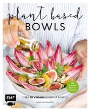 Plant-based Bowls - Über 50 vegane Buddha Bowls – mit leckeren Express-Rezepten