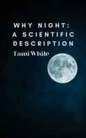 Tami White: Why Night: A Scientific Description 