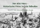 Bernd Sternal: Der alte Harz - historische Fotos in vier Bänden 