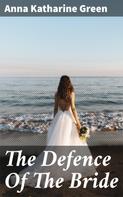 Anna Katharine Green: The Defence Of The Bride 
