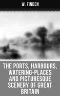 W. Finden: The Ports, Harbours, Watering-places and Picturesque Scenery of Great Britain 
