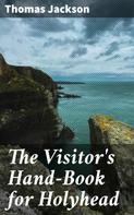Thomas Jackson: The Visitor's Hand-Book for Holyhead 
