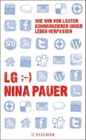 Nina Pauer: LG;-) Wie wir vor lauter Kommunizieren unser Leben verpassen ★★★