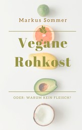 Vegane Rohkost - Oder: Warum kein Fleisch?