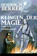 Hendrik M. Bekker: Klingen der Magie: Fantasy Sammelband 