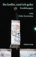 Fritz Leverenz: Du hoffst, und ich gehe 