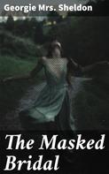 Mrs. Georgie Sheldon: The Masked Bridal 