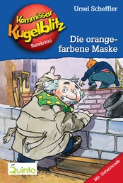 Kommissar Kugelblitz 02. Die orangefarbene Maske - Kommissar Kugelblitz Ratekrimis