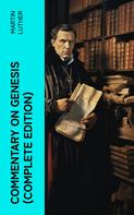 Martin Luther: Commentary on Genesis (Complete Edition) 