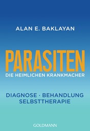 Parasiten - Die heimlichen Krankmacher - Diagnose - Behandlung - Selbsttherapie