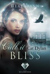 Call it bliss. Hexenbann - Fantasy-Liebesroman über eine Hexe, deren Magie mit den ungewollten Gefühlen für einen Gestaltwandler verwoben ist