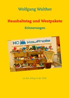 Wolfgang Walther: Haushaltstag und Westpakete 