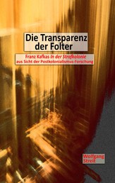 Die Transparenz der Folter - Franz Kafkas "In der Strafkolonie" aus Sicht der Postkolonialismus-Forschung