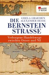 Die Bernsteinstraße - Verborgene Handelswege zwischen Ostsee und Nil
