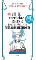 Stefan Rothbart: Die völlig verrückte Reise eines depressiven Restaurantkritikers 