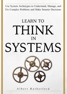 Albert Rutherford: Learn to Think in Systems 