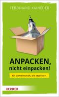 Ferdinand Kaineder: Anpacken, nicht einpacken! 