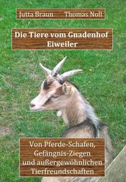 Die Tiere vom Gnadenhof Eiweiler - Von Pferde-Schafen, Gefängnis-Ziegen und außergewöhnlichen Tierfreundschaften