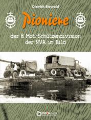 Pioniere der 8. Mot.-Schützendivision der NVA im Bild - Eine Sammlung privater Fotos aus dem Besitz ehemaliger Angehöriger der 8. MSD