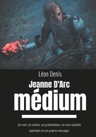 Léon Denis: Jeanne d'Arc Médium 