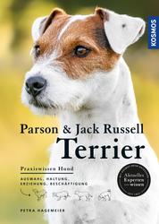 Parson und Jack Russell Terrier - Auswahl, Haltung, Erziehung, Beschäftigung - Aktuelles Expertenwissen aus der Reihe Praxiswissen Hund