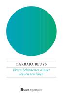 Barbara Beuys: Eltern behinderter Kinder lernen neu leben 