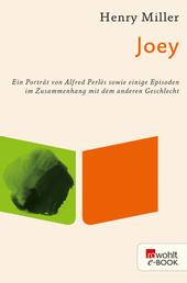 Joey - Ein Porträt von Alfred Perles sowie einige Episoden im Zusammenhang mit dem anderen Geschlecht