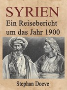 Stephan Doeve: Syrien - Ein Reisebericht um das Jahr 1900 