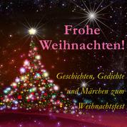Frohe Weihnachten! - Geschichten, Gedichte und Märchen zum Weihnachtsfest