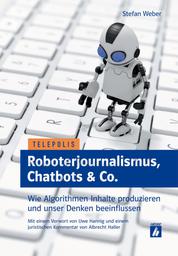 Roboterjournalismus, Chatbots & Co. - Wie Algorithmen Inhalte produzieren und unser Denken beeinflussen