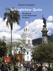 Schlaglichter Quito - Ein Besuch in der Hauptstadt Ecuadors