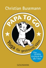 Papa To Go - Yoga für gestresste Väter