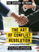 The Sapiens Network: The Art Of Conflict Resolution - Active Listening, Assertiveness, And Problem-Solving Approaches 