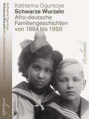 Schwarze Wurzeln - Afro-deutsche Familiengeschichten von 1884 bis 1950