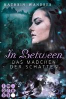 Kathrin Wandres: In Between. Das Mädchen der Schatten (Band 3) 