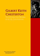 Gilbert Keith Chesterton: The Collected Works of G. K. Chesterton 