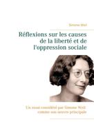 Simone Weil: Réflexions sur les causes de la liberté et de l'oppression sociale 