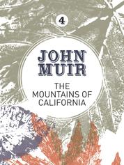 The Mountains of California - An enthusiastic nature diary from the founder of national parks