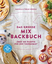 Das große Mix-Backbuch - Über 100 Rezepte für den Thermomix® - Für TM5 & TM31
