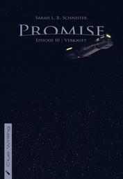 Promise - Episode 10: Verkauft