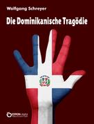 Wolfgang Schreyer: Die Dominikanische Tragödie 
