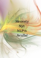 Toni Vallenius: Menesty Nyt NLP:n Avulla! 