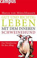 Marco von Münchhausen: Gut und richtig leben mit dem inneren Schweinehund ★★★