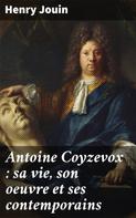 Henry Jouin: Antoine Coyzevox : sa vie, son oeuvre et ses contemporains 