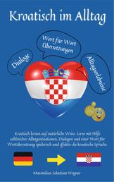 Kroatisch im Alltag - Kroatisch lernen auf natürliche Weise. Lerne mit Hilfe zahlreicher Alltagssituationen, Dialogen und einer Wort für Wortübersetzung spielerisch und effektiv die kroatische Sprache.