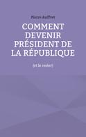 Pierre Auffret: Comment devenir président de la République 