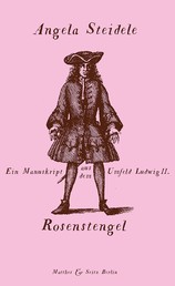 Rosenstengel - Ein Manuskript aus dem Umfeld Ludwigs II.