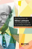 Alberto Martínez Monterrosa: Aportaciones de Niklas Luhmann a la comprensión de la sociedad moderna 