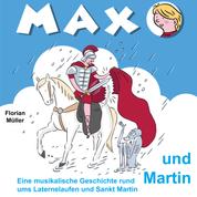 Max und Martin - Eine musikalische Geschichte rund ums Laternelaufen und Sankt Martin